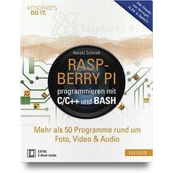 Raspberry Pi programmieren mit C/C++ und Bash, m. 1 Buch, m. 1 E-Book, Harald Schmidt