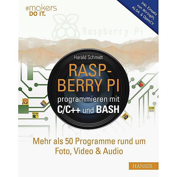 Raspberry Pi programmieren mit C/C++ und Bash / makers DO IT, Harald Schmidt