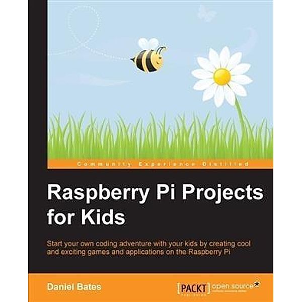 Raspberry Pi Projects for Kids, Daniel Bates