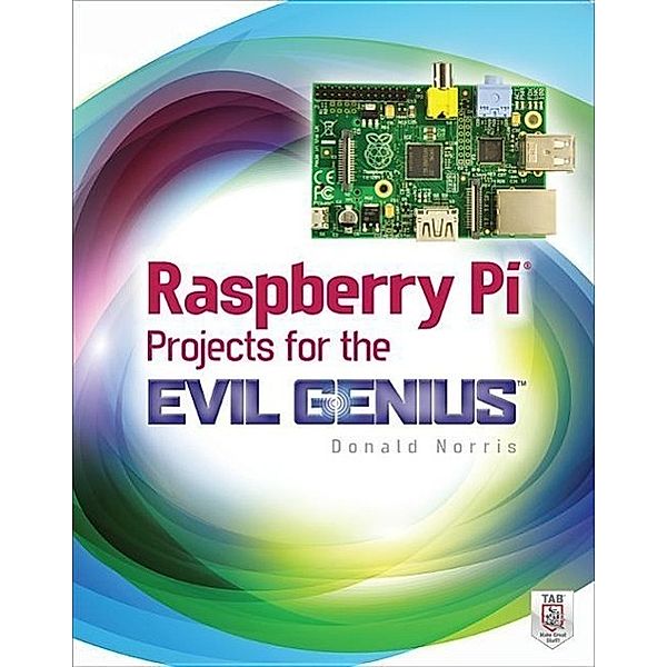 Raspberry Pi Projects for the Evil Genius, Donald Norris