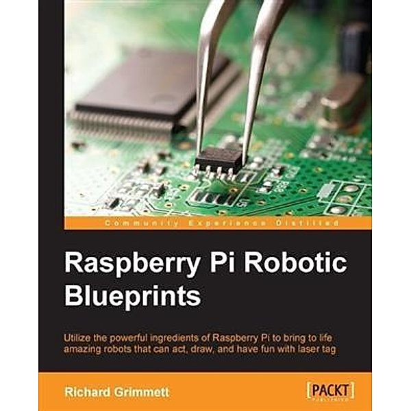 Raspberry Pi Robotic Blueprints, Richard Grimmett