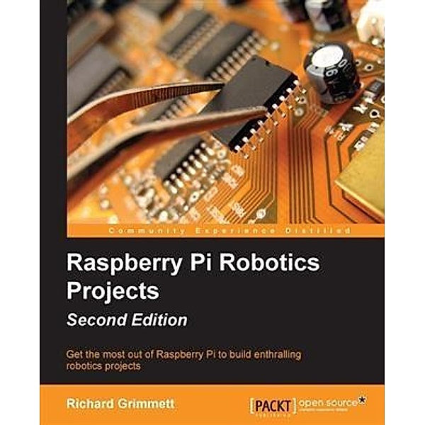 Raspberry Pi Robotics Projects - Second Edition, Richard Grimmett