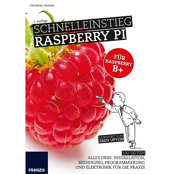 Raspberry Pi: Schnelleinstieg Raspberry Pi, Christian Immler