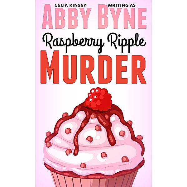 Raspberry Ripple Murder, Abby Byne, Celia Kinsey