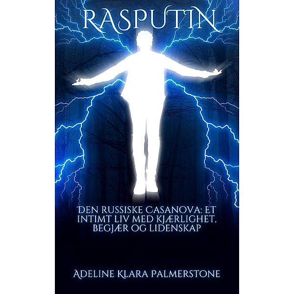 Rasputin Den russiske Casanova: Et intimt liv med kjærlighet, begjær og lidenskap, Adeline Klara Palmerstone