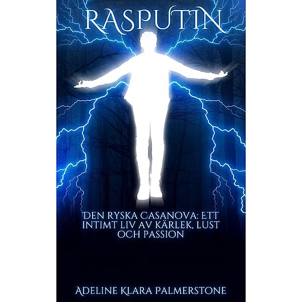 Rasputin Den ryska Casanova: Ett intimt liv av kärlek, lust och passion, Adeline Klara Palmerstone