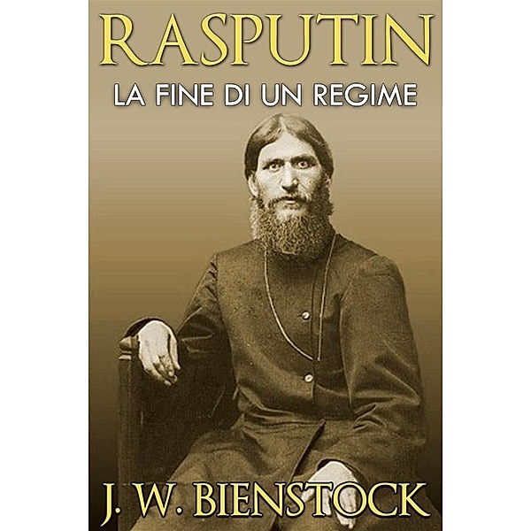 RASPUTIN: la fine di un regime, J. W. Bienstock