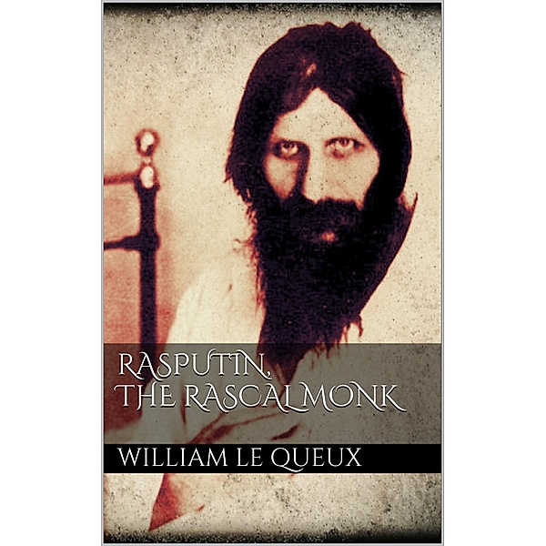 Rasputin the Rascal Monk, Le Queux William