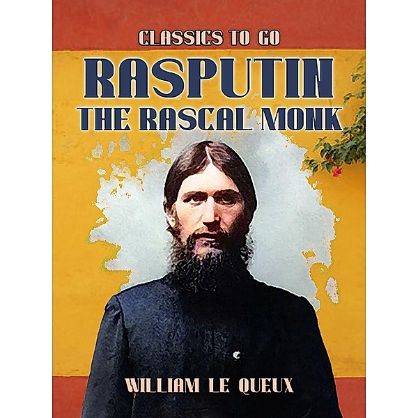 Rasputin the Rascal Monk, William Le Queux