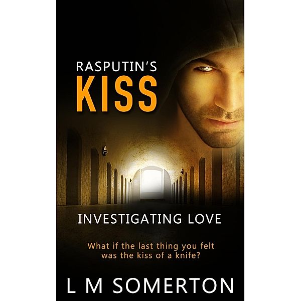 Rasputin's Kiss / Investigating Love, L. M. Somerton