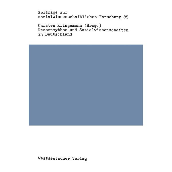 Rassenmythos und Sozialwissenschaften in Deutschland / Beiträge zur sozialwissenschaftlichen Forschung Bd.85, Carsten Klingemann