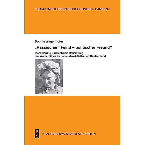 Rassischer Feind - politischer Freund? / Islamkundliche Untersuchungen Bd.299, Sophie Wagenhofer