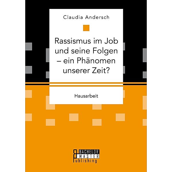 Rassismus im Job und seine Folgen - ein Phänomen unserer Zeit?, Claudia Andersch