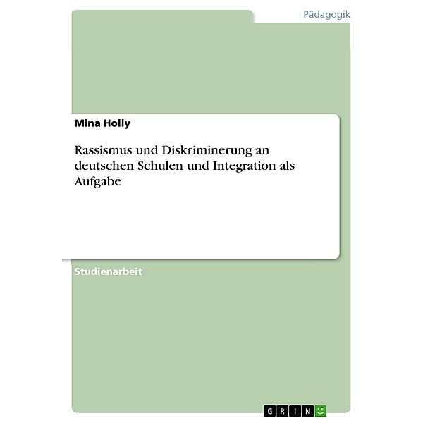 Rassismus und Diskriminerung an deutschen Schulen und Integration als Aufgabe, Mina Holly