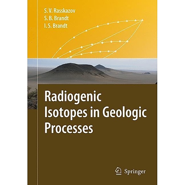Rasskazov, S: Radiogenic Isotopes in Geological Processes, Sergei V. Rasskazov, Sergei B. Brandt, Ivan S. Brandt
