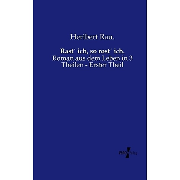 Rast ich, so rost ich., Heribert Rau.