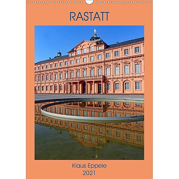 RASTATT (Wandkalender 2021 DIN A3 hoch), Klaus Eppele