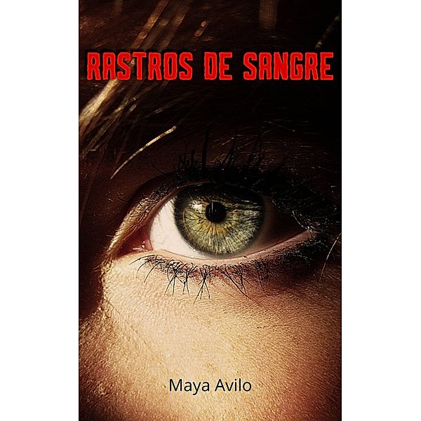 Rastros de Sangre (Lágrimas de Sangre, #1) / Lágrimas de Sangre, Maya Avilo