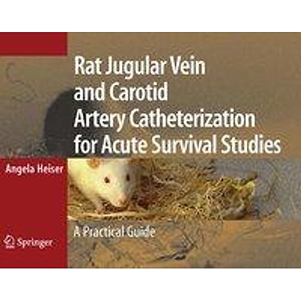 Rat Jugular Vein and Carotid Artery Catheterization for Acute Survival Studies, Angela Heiser