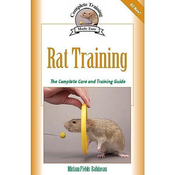 Rat Training / Complete Care Made Easy, Miriam Fields-Babineau