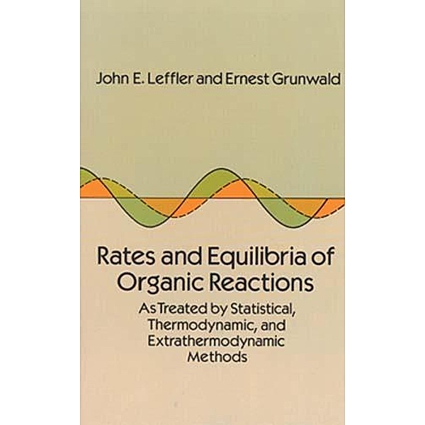 Rates and Equilibria of Organic Reactions / Dover Books on Chemistry, John E. Leffler, Ernest Grunwald