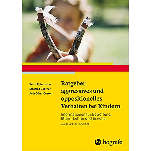 Ratgeber aggressives und oppositionelles Verhalten bei Kindern, Franz Petermann, Manfred Döpfner, Anja Görtz-Dorten