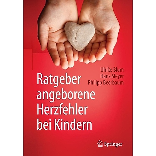 Ratgeber angeborene Herzfehler bei Kindern, Ulrike Blum, Hans Meyer, Philipp Beerbaum