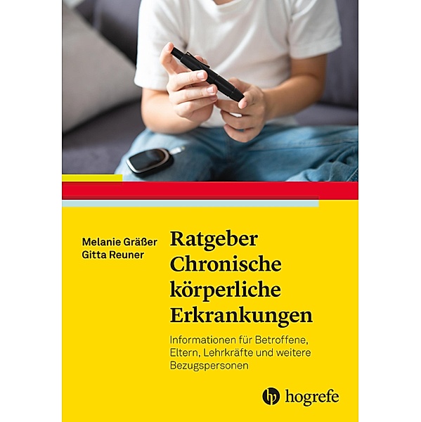 Ratgeber Chronische körperliche Erkrankungen / Ratgeber Kinder- und Jugendpsychotherapie Bd.33, Melanie Grässer, Gitta Reuner