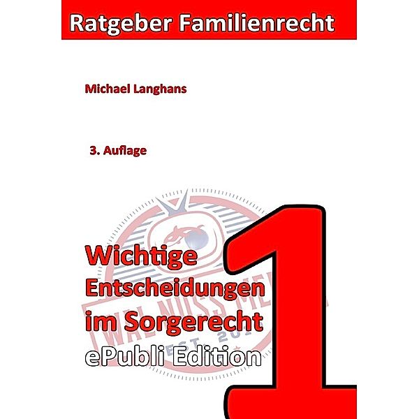 Ratgeber Familienrecht / Wichtige Entscheidungen im Sorgerecht ePubliEdition, Michael Langhans