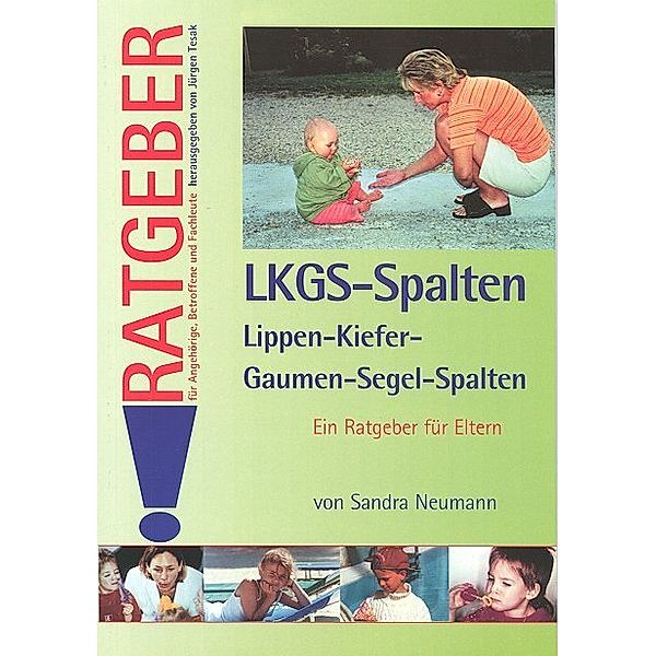 Ratgeber für Angehörige, Betroffene und Fachleute / Lippen-Kiefer-Gaumen-Segel-Spalten (LKGS), Sandra Neumann