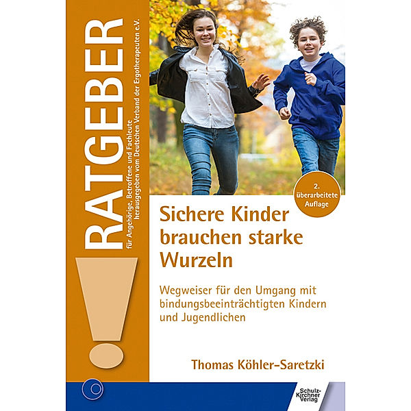 Ratgeber für Angehörige, Betroffene und Fachleute / Sichere Kinder brauchen starke Wurzeln, Thomas Köhler-Saretzki