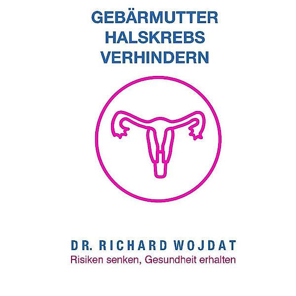 Ratgeber: Gebärmutterhalskrebs, Richard WOJDAT