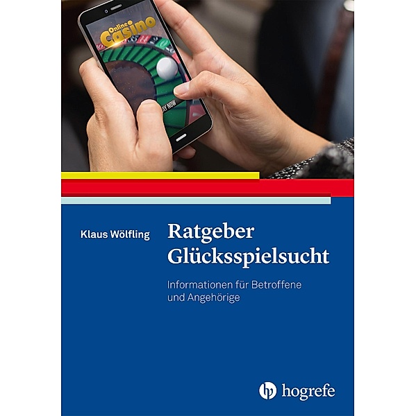 Ratgeber Glücksspielsucht / Ratgeber zur Reihe »Fortschritte der Psychotherapie« Bd.53, Klaus Wölfling