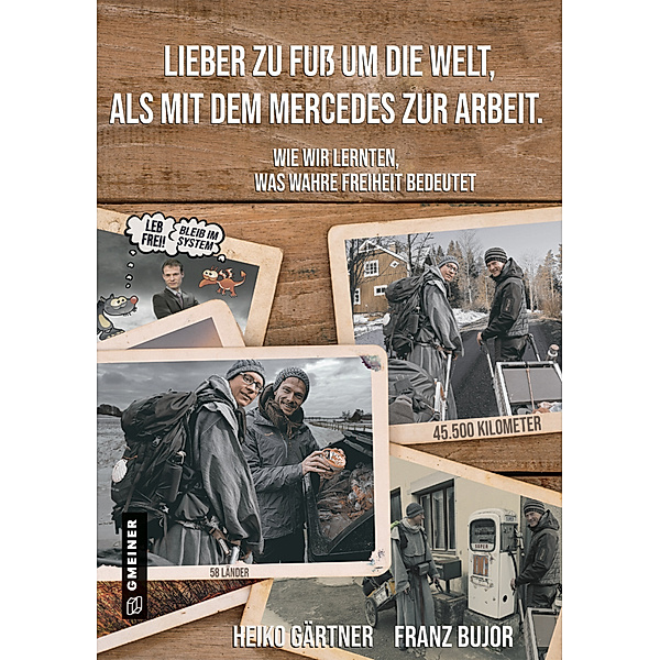 Ratgeber im GMEINER-Verlag / Lieber zu Fuss um die Welt als mit dem Mercedes zur Arbeit, Heiko Gärtner, Franz Bujor