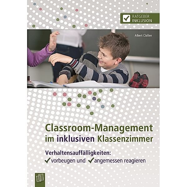 Ratgeber Inklusion / Classroom-Management im inklusiven Klassenzimmer, Albert Classen
