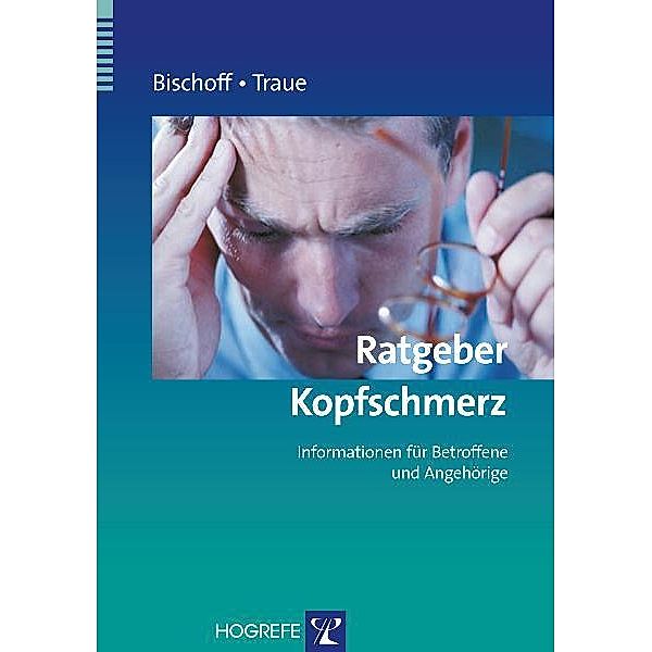 Ratgeber Kopfschmerz: Informationen für Betroffene und Angehörige, Claus Bischoff, Harald C. Traue