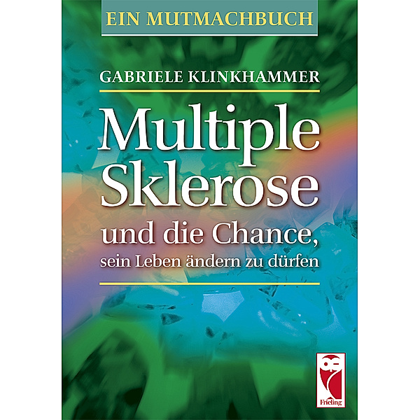 Ratgeber / Multiple Sklerose und die Chance, sein Leben ändern zu dürfen, Gabriele Klinkhammer