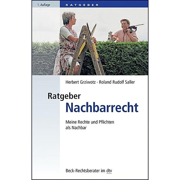 Ratgeber Nachbarrecht / dtv-Taschenbücher Beck Rechtsberater Bd.51226, Herbert Grziwotz, Roland Saller