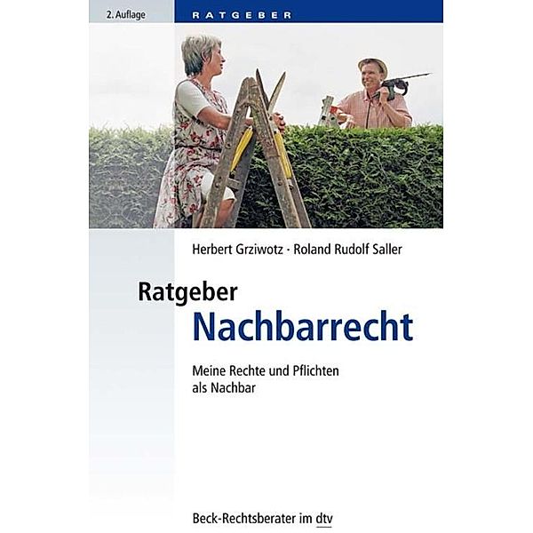 Ratgeber Nachbarrecht / dtv-Taschenbücher Beck Rechtsberater Bd.51226, Herbert Grziwotz, Roland Rudolf Saller