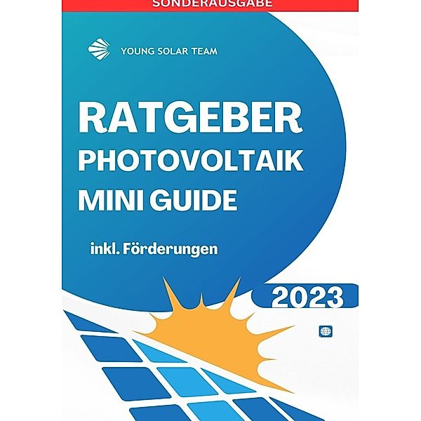 RATGEBER PHOTOVOLTAIK MINI GUIDE 2023: Inklusive Förderungen Förderungen DE, AT - SONDERAUSGABE, JAMES THOMAS BATLER