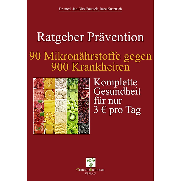 Ratgeber Prävention - 90 Mikronährstoffe gegen 900 Krankheiten, Jan-Dirk Fauteck, Imre Kusztrich