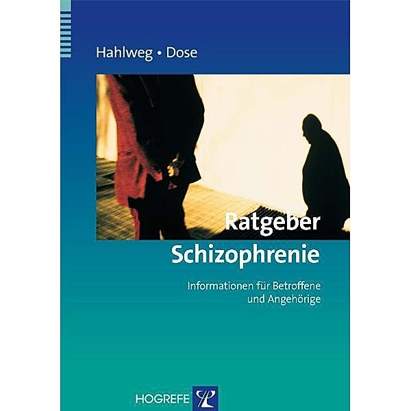 Ratgeber Schizophrenie: Informationen für Betroffene und Angehörige, Matthias Dose, Kurt Hahlweg