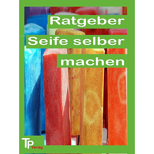 Ratgeber: Seife selber machen!, Thomas Pentzek