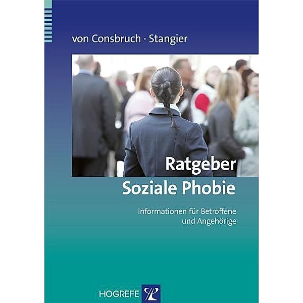 Ratgeber Soziale Phobie / Ratgeber zur Reihe Fortschritte der Psychotherapie Bd.Band 20, Katrin von Consbruch, Ulrich Stangier