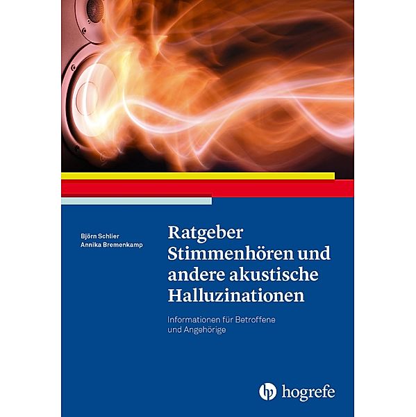 Ratgeber Stimmenhören und andere akustische Halluzinationen / Ratgeber zur Reihe »Fortschritte der Psychotherapie« Bd.55, Björn Schlier, Annika Bremenkamp