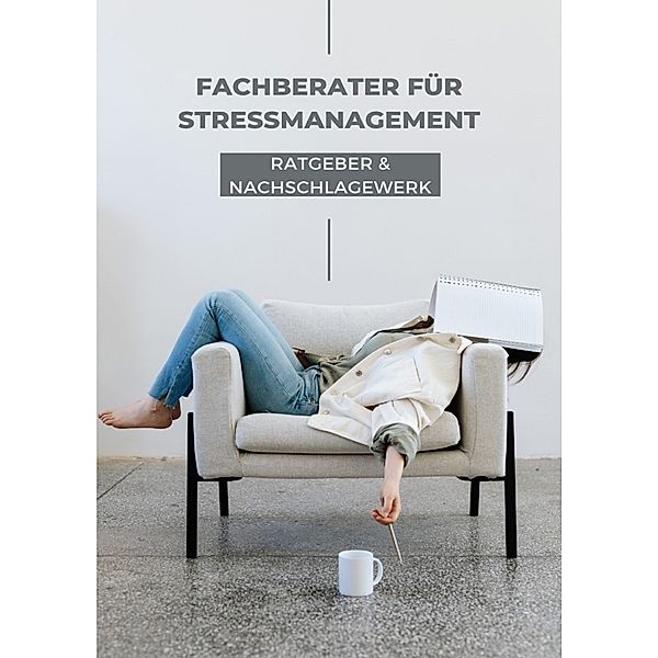 Ratgeber und Nachschlagewerk Fachberater für Stressmanagement, N. Rose-Marie k.