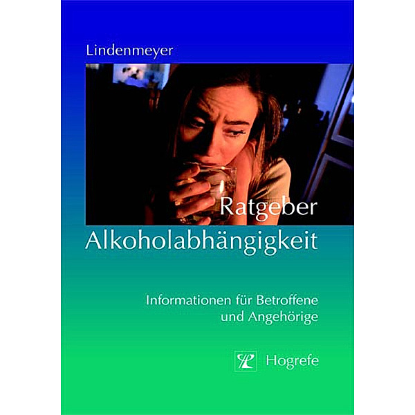 Ratgeber zur Reihe Fortschritte der Psychotherapie / Band 1 / Ratgeber Alkoholabhängigkeit, Johannes Lindenmeyer