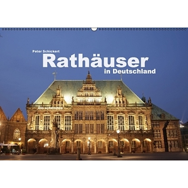 Rathäuser in Deutschland (Wandkalender 2016 DIN A2 quer), Peter Schickert