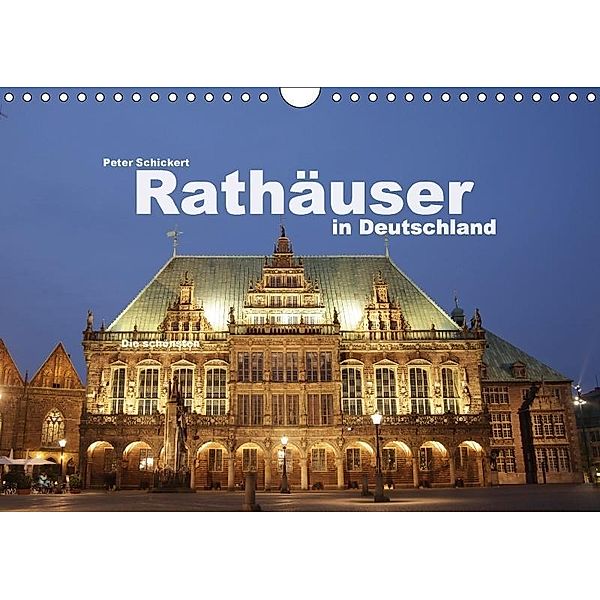 Rathäuser in Deutschland (Wandkalender 2017 DIN A4 quer), Peter Schickert