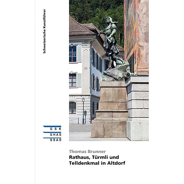 Rathaus, Türmli und Telldenkmal in Altdorf, Thomas Brunner